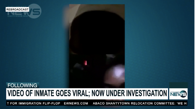 VIDEO OF INMATE GOES VIRAL; NOW UNDER INVESTIGATION
