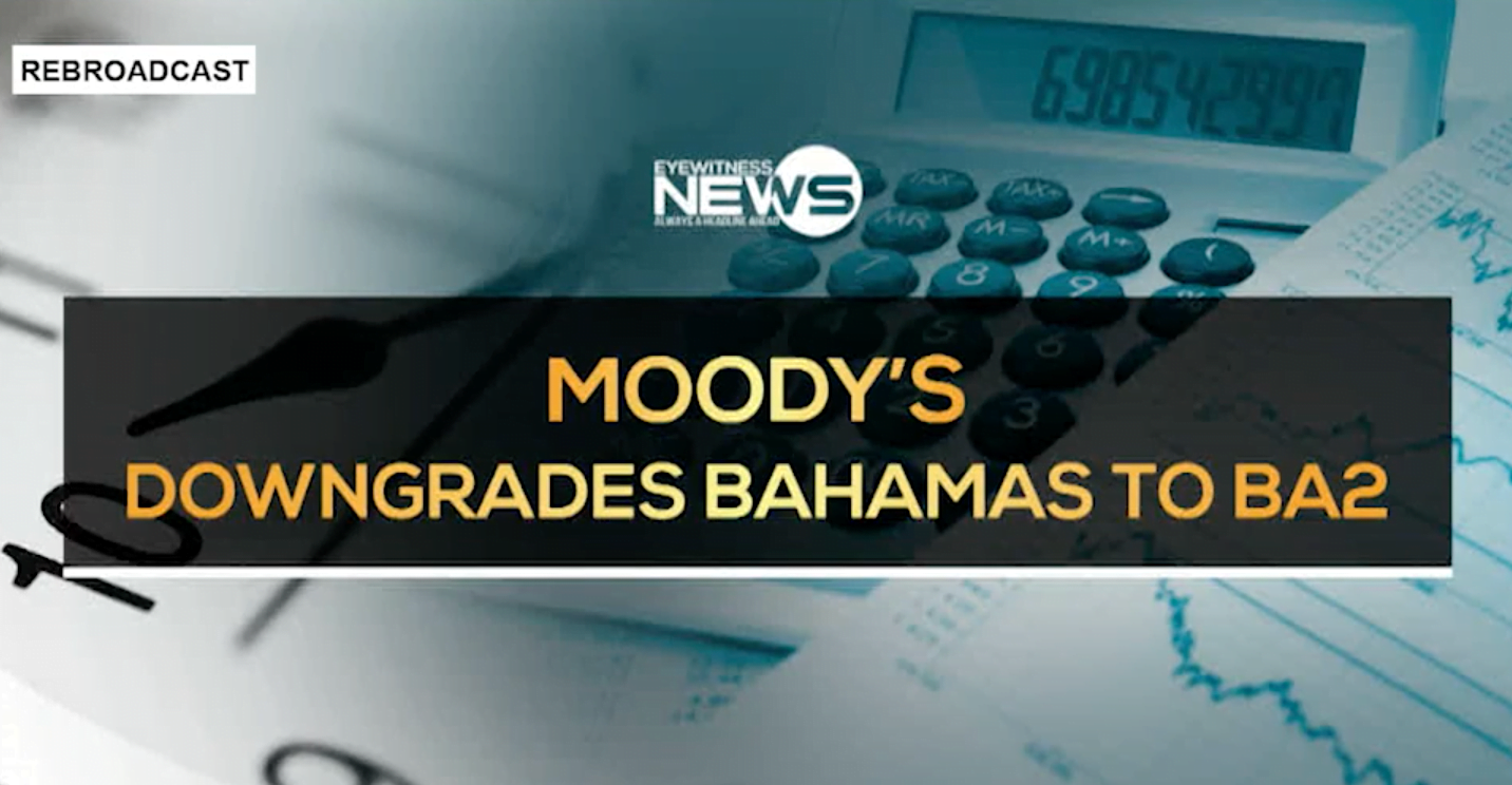 MOODYS TO DOWNGRADE THE BAHAMAS’ CREDIT RATING