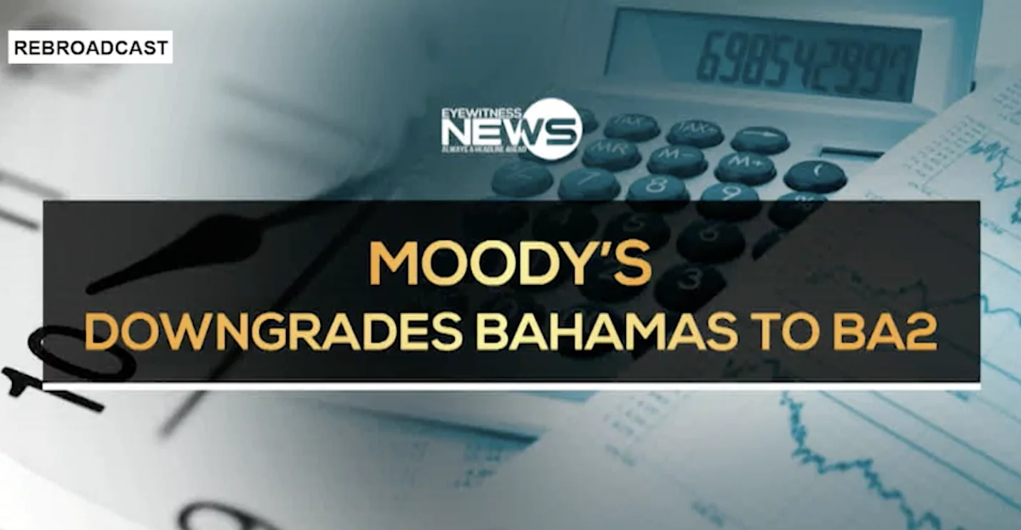 MOODYS TO DOWNGRADE THE BAHAMAS’ CREDIT RATING