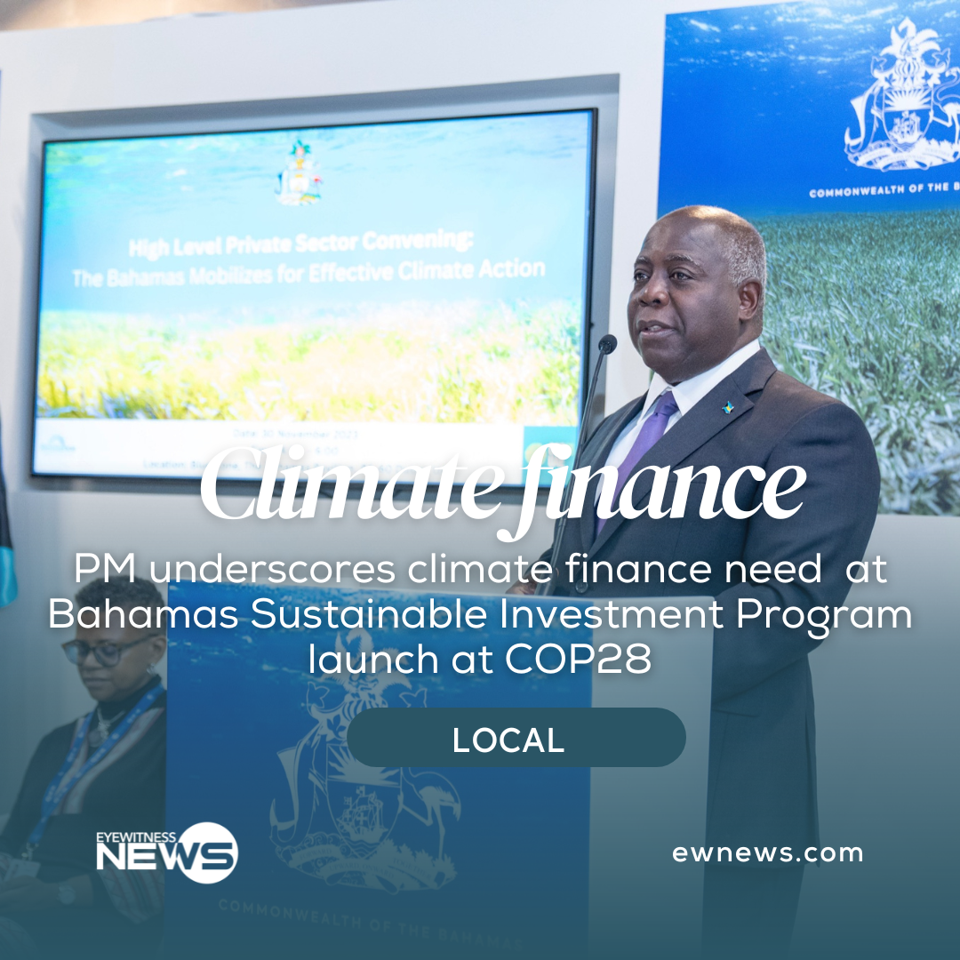 PM stresses need for climate financing as Bahamas Sustainable Investment Program is launched at COP28