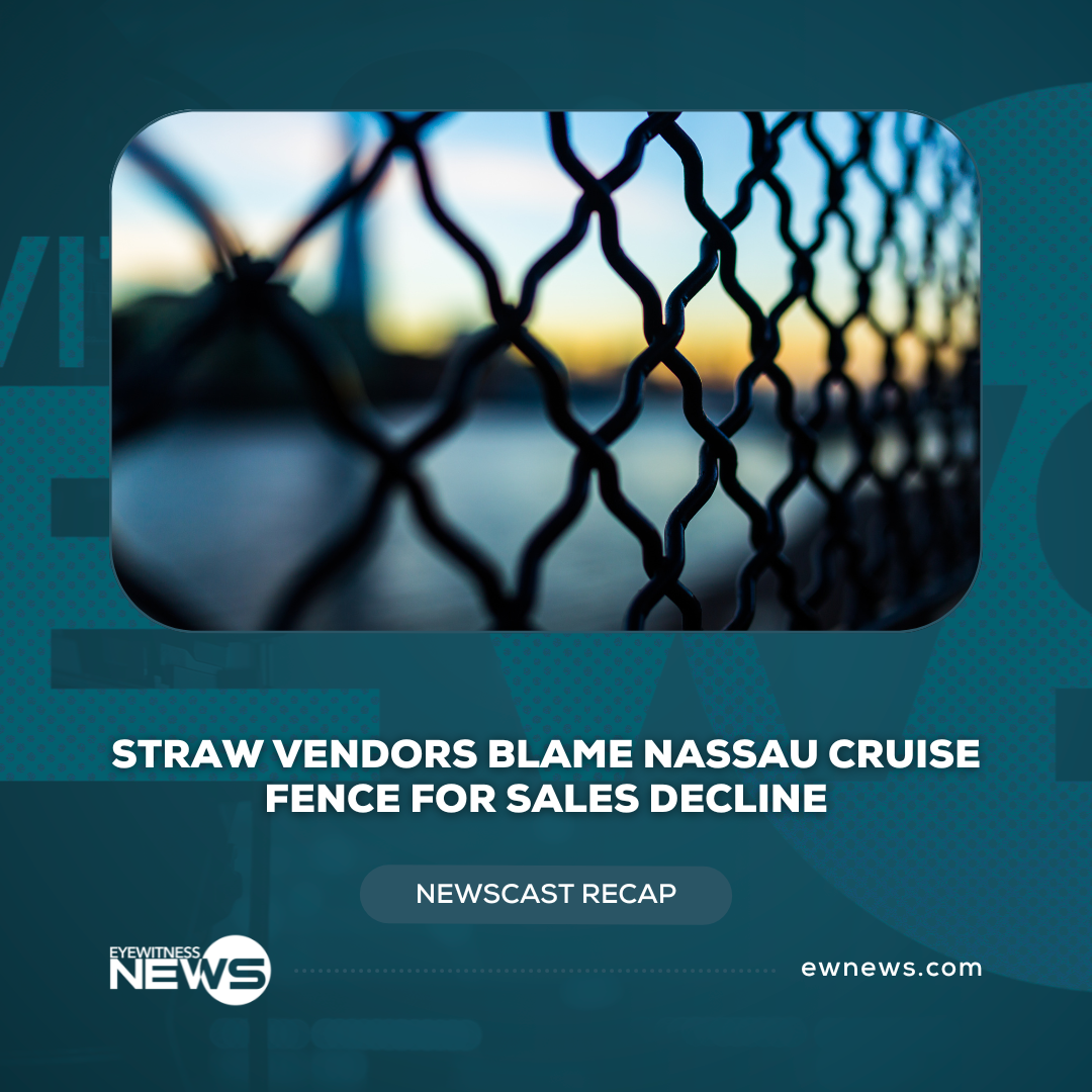Straw vendors blame Nassau Cruise fence for sales decline