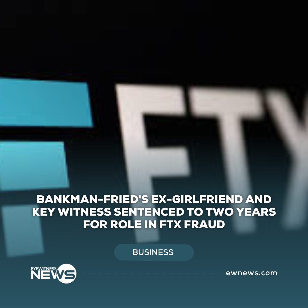 Bankman-Fried’s ex-girlfriend and key witness sentenced to two years for role in FTX fraud