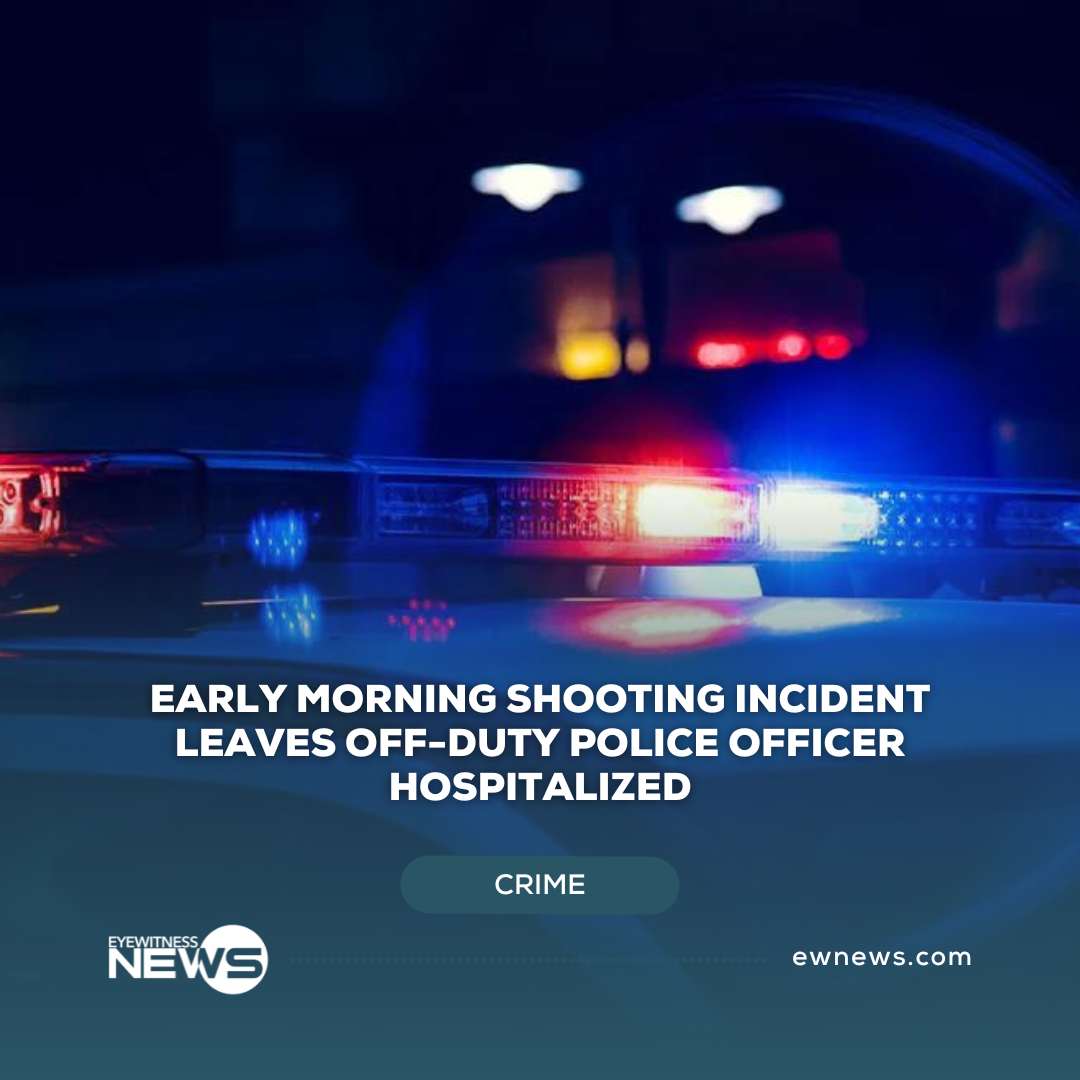 Off-Duty police officer hospitalized following early morning shooting