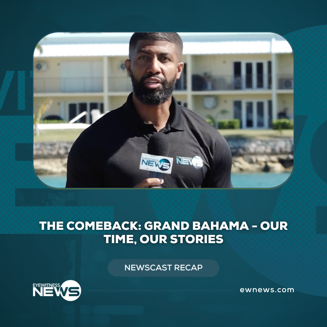 The Comeback: Grand Bahama – Our time, our stories