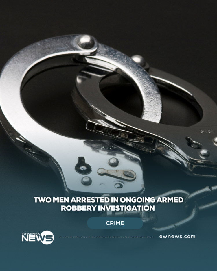 Two Men Arrested in Ongoing Armed Robbery Investigation – Eye Witness News