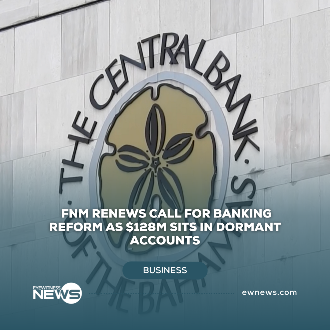 FNM renews call for banking reform as $128M sits in dormant accounts