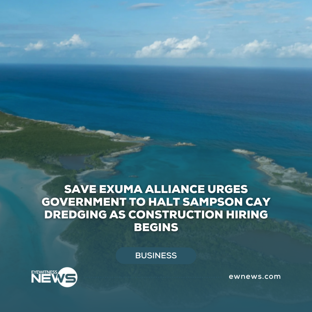 Save Exuma Alliance urges government to halt Sampson Cay dredging as construction hiring begins