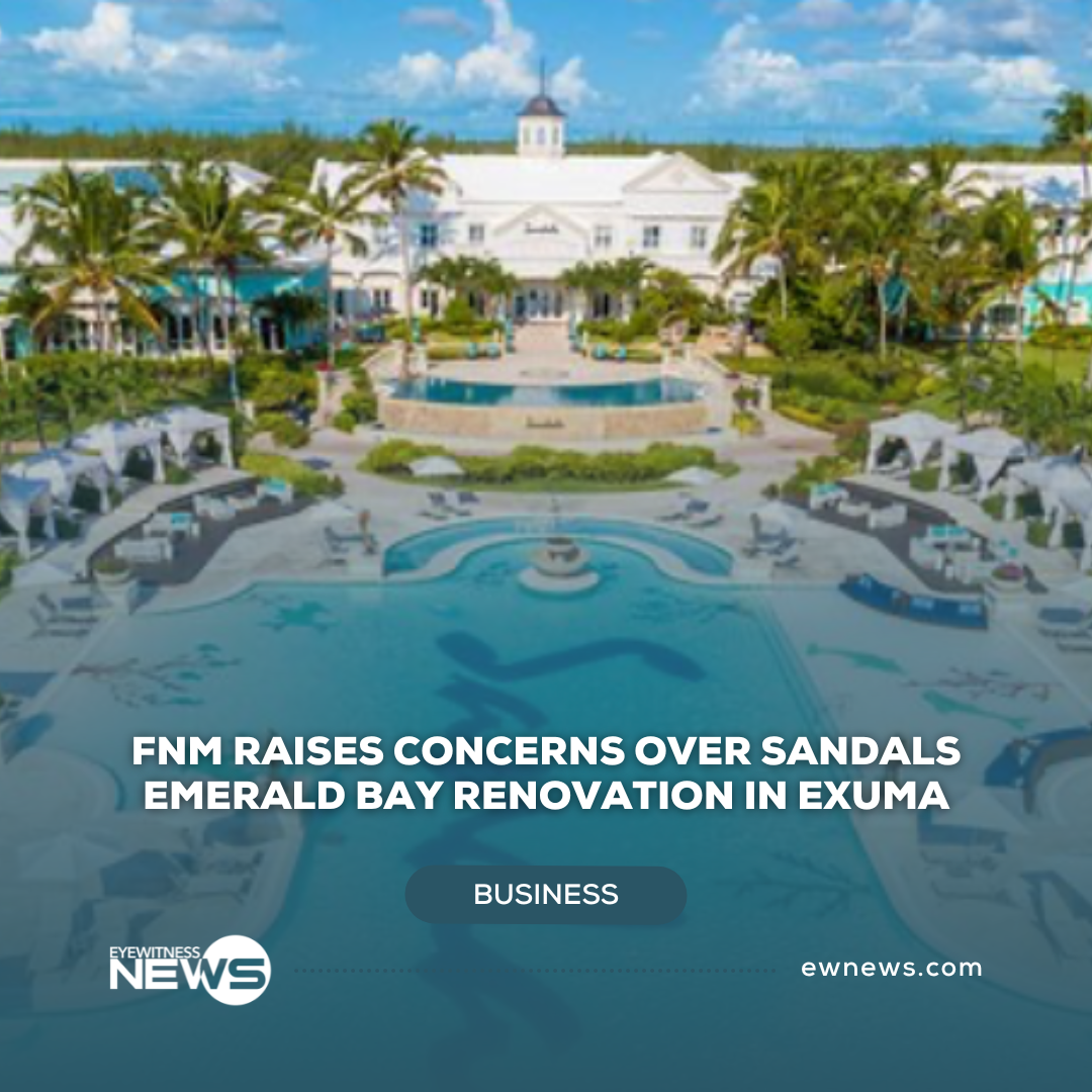 FNM raises concerns over Sandals Emerald Bay renovation in Exuma