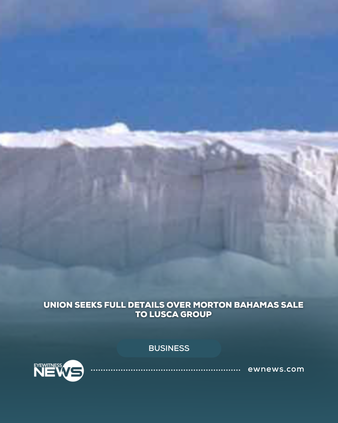 Union seeks full details over Morton Bahamas sale to Lusca Group