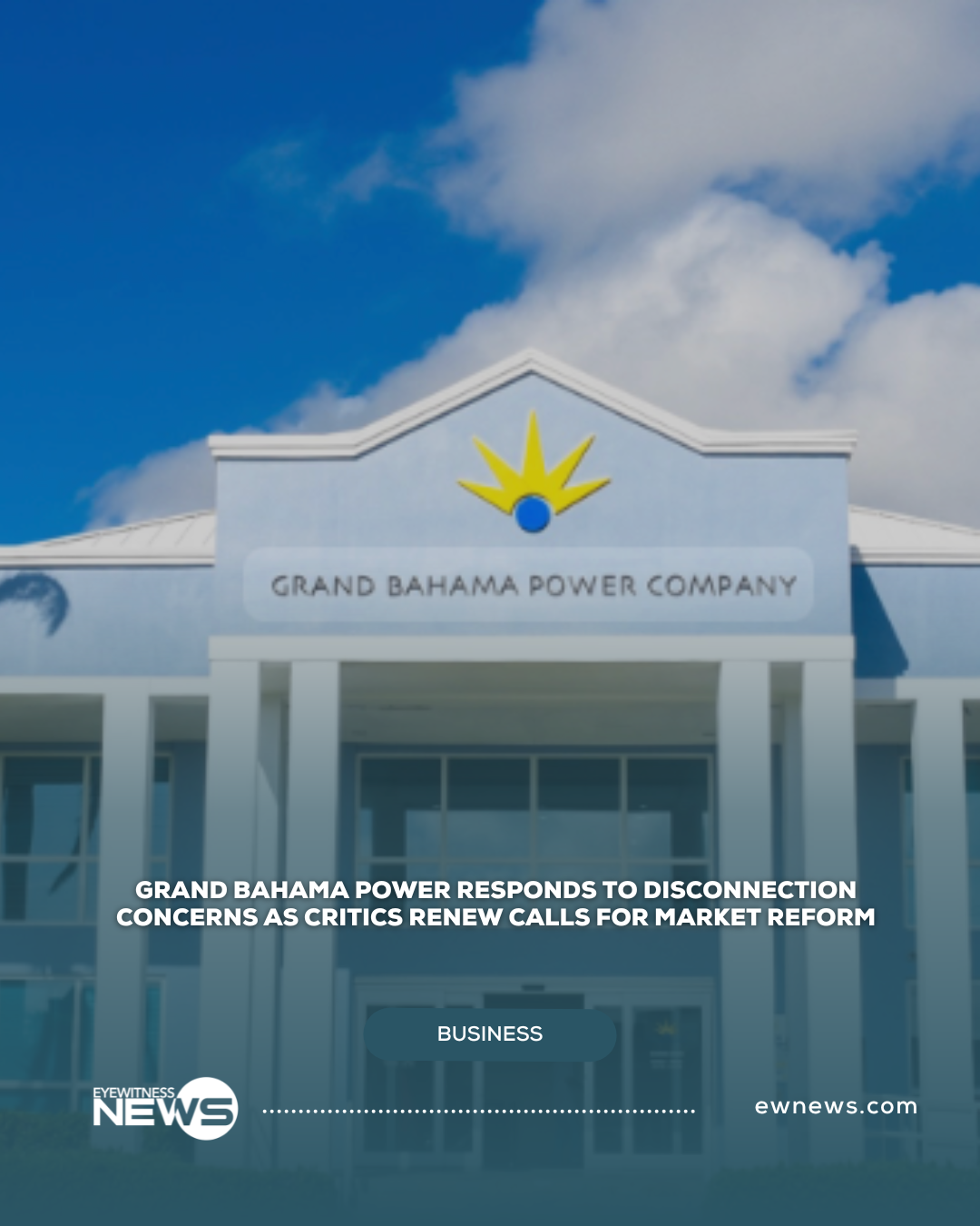 Grand Bahama Power responds to disconnection concerns as critics renew calls for market reform