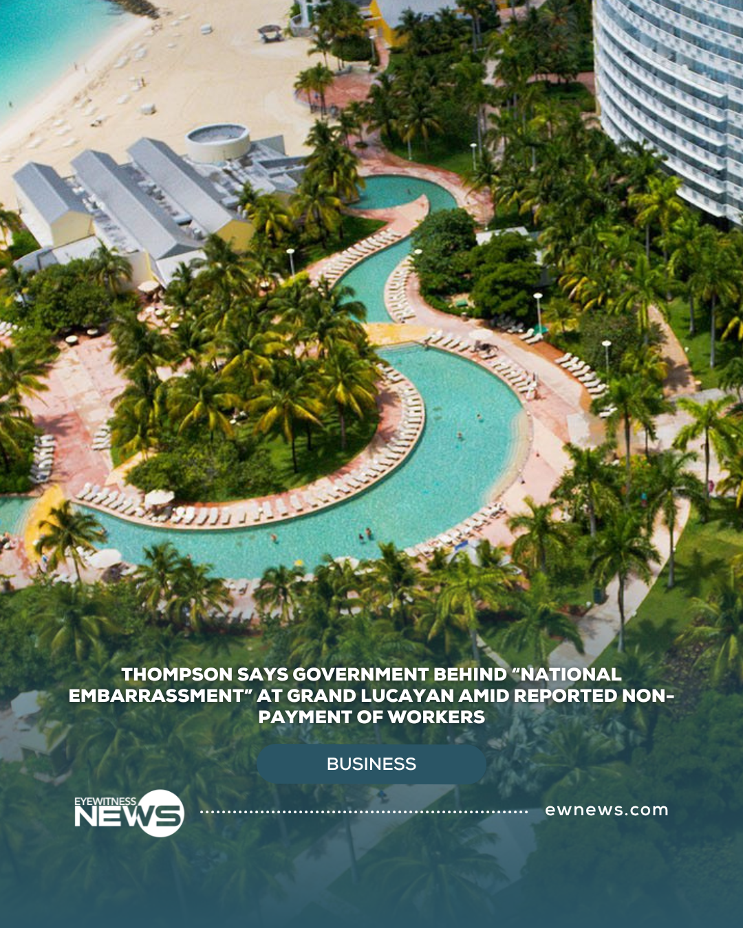 Thompson says Government behind “national embarrassment” at Grand Lucayan amid reported non-payment of workers