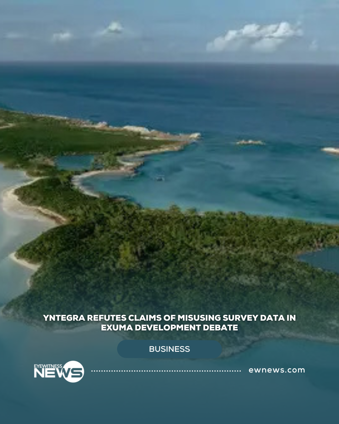 Yntegra refutes claims of misusing survey data in Exuma development debate