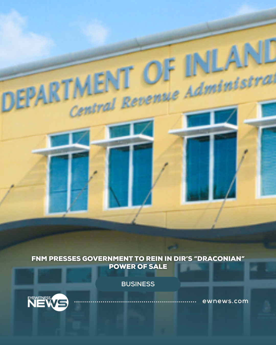 FNM presses Government to rein In DIR’s “draconian” power of sale