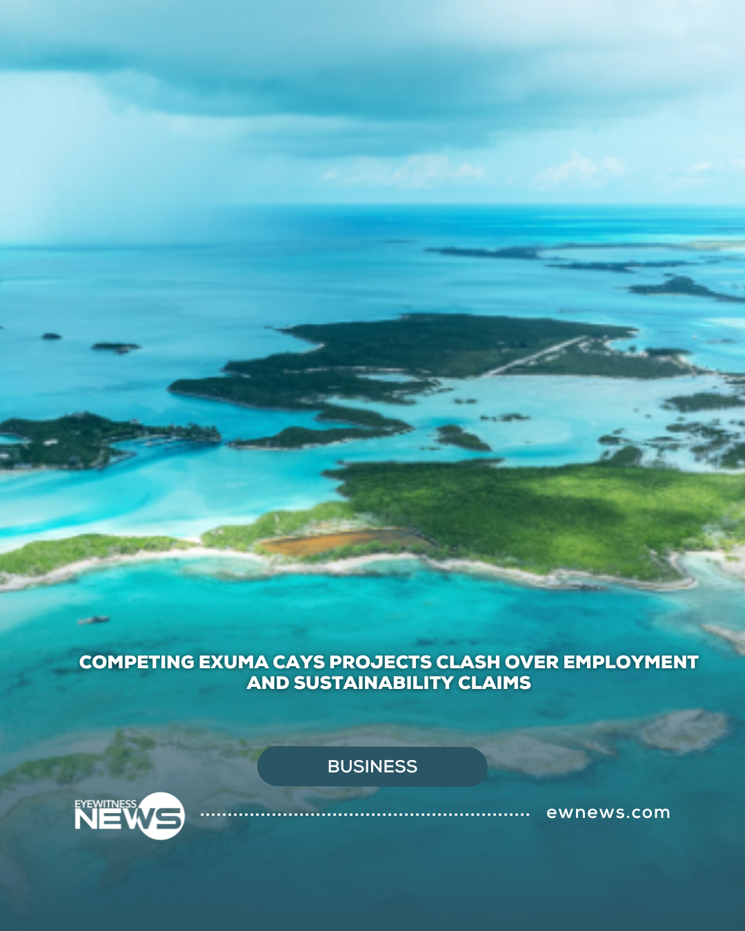Competing Exuma Cays projects clash over employment and sustainability claims