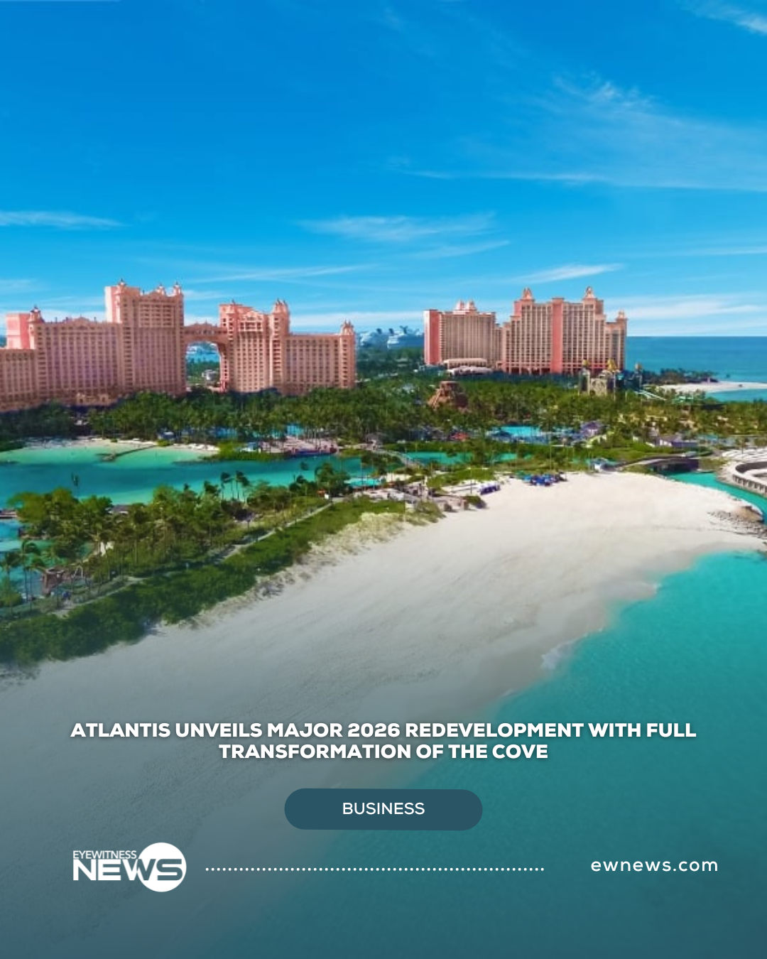 Atlantis unveils major 2026 redevelopment with full transformation of The Cove