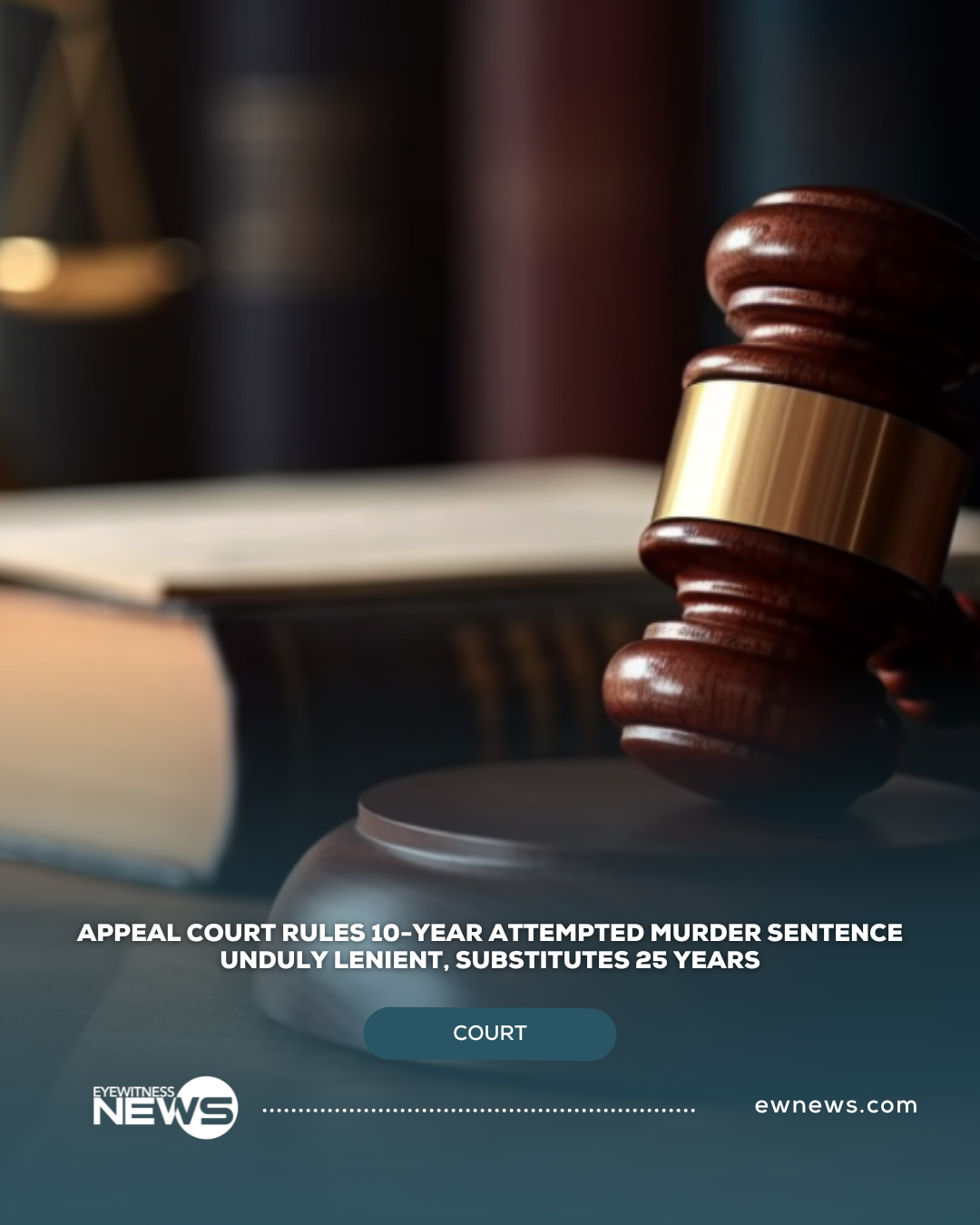 Appeal Court rules 10-Year attempted murder sentence unduly lenient, substitutes 25 years