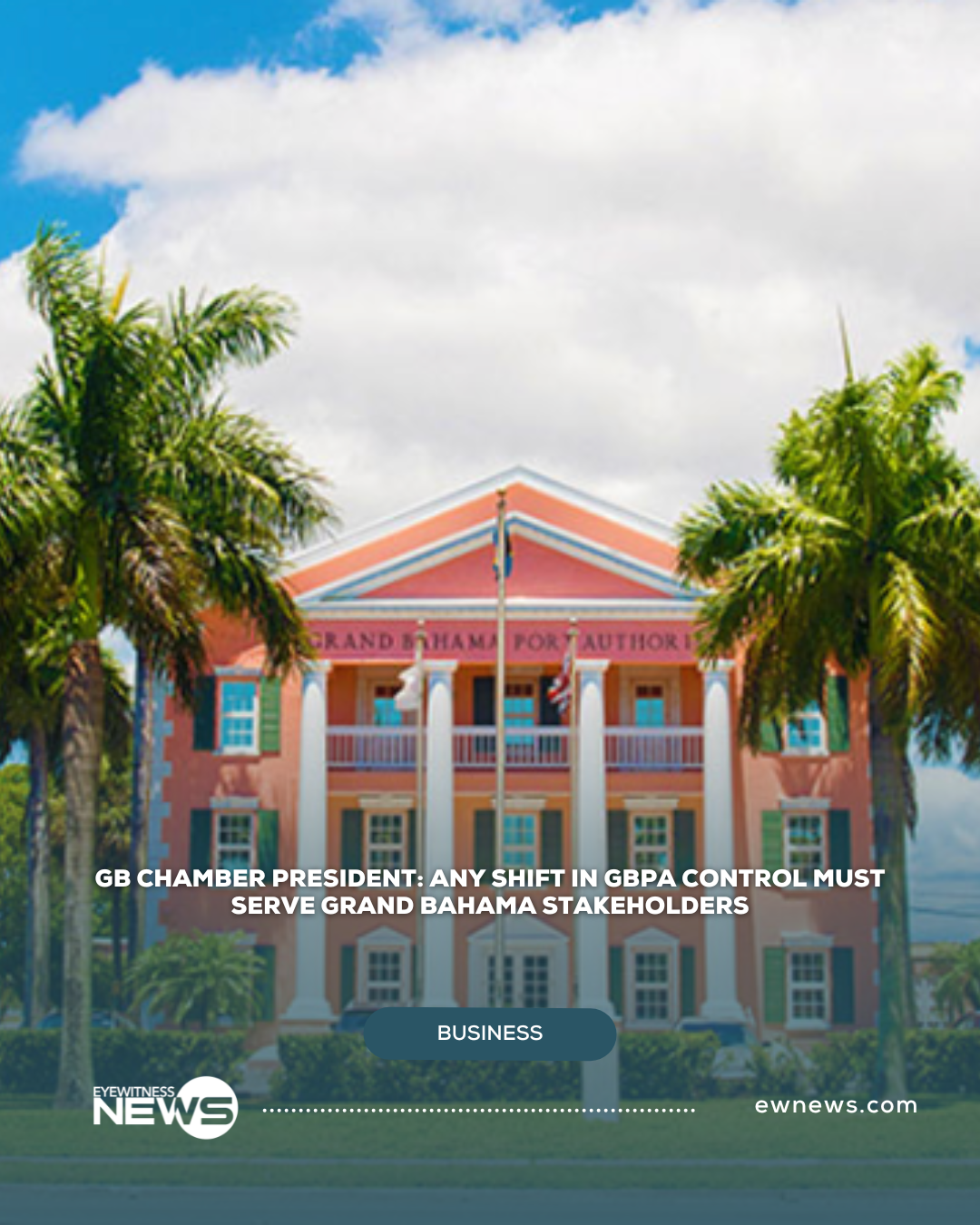GB Chamber President: Any shift in GBPA control must serve Grand Bahama stakeholders