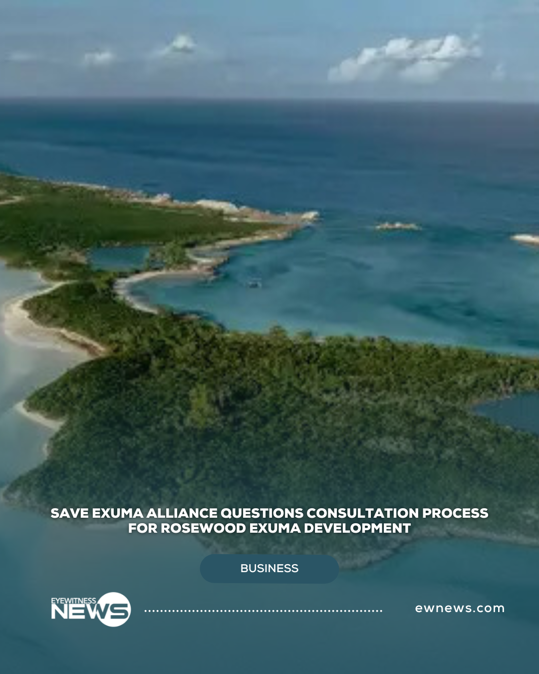 Save Exuma Alliance questions consultation process for Rosewood Exuma development