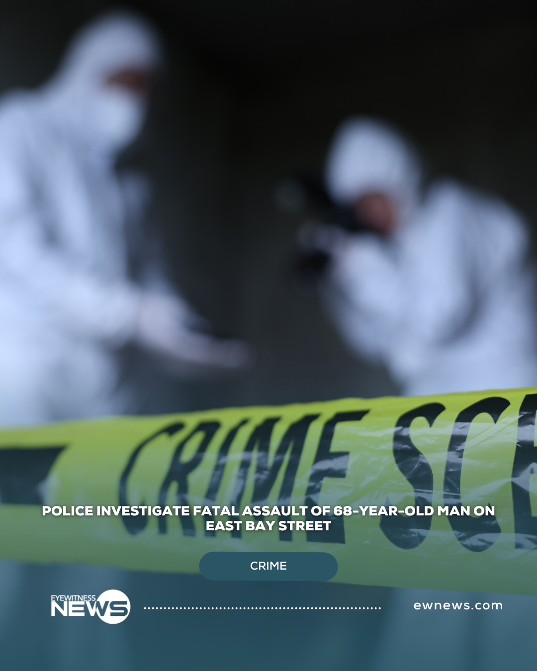 Police investigate fatal assault of 68-year-old man on East Bay Street