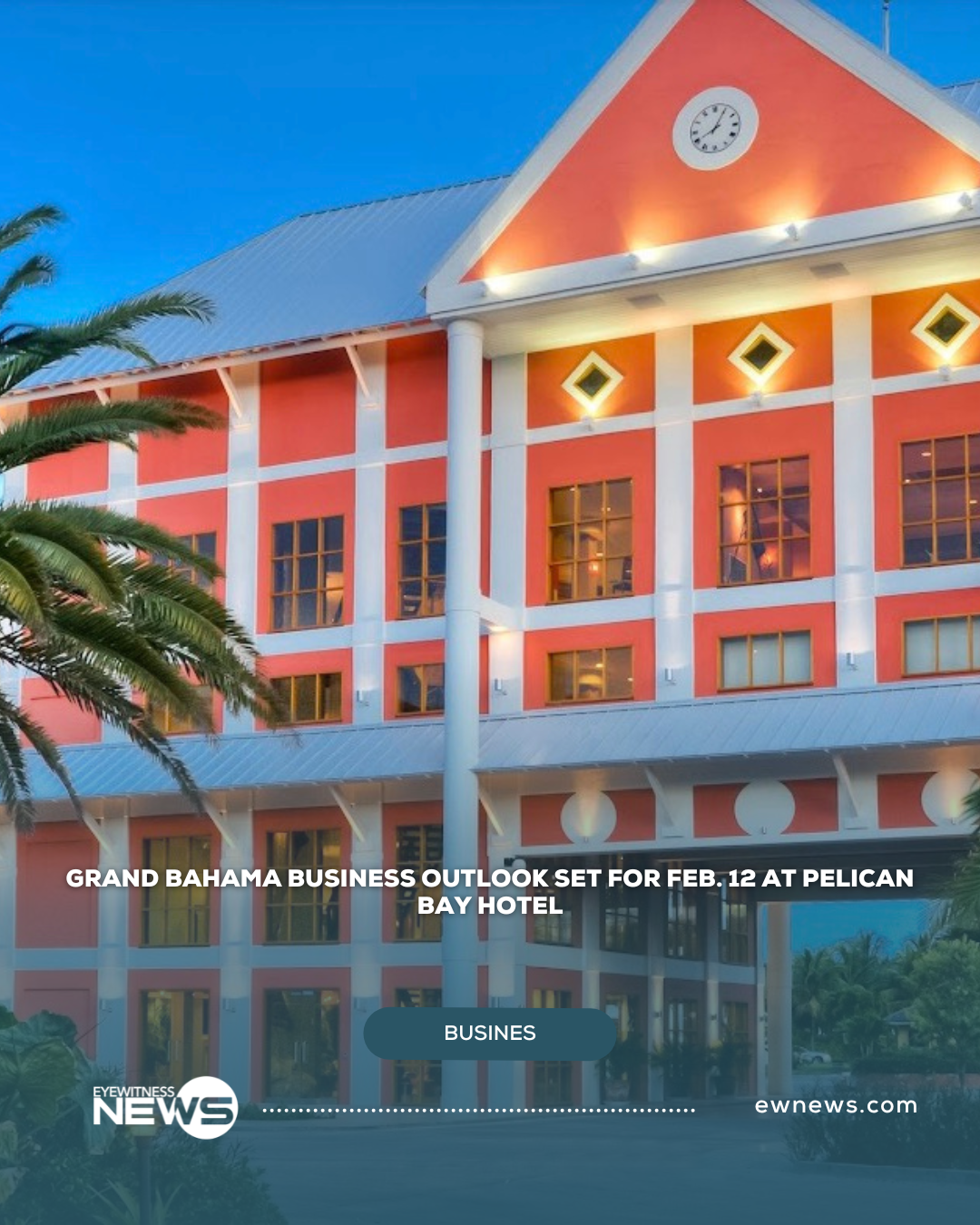 Grand Bahama Business Outlook set for Feb. 12 at Pelican Bay Hotel