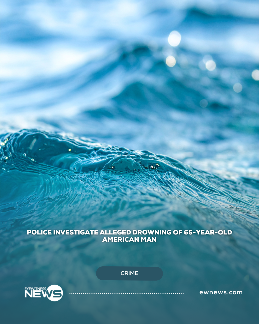 Police investigate alleged drowning of 65-year-old American man