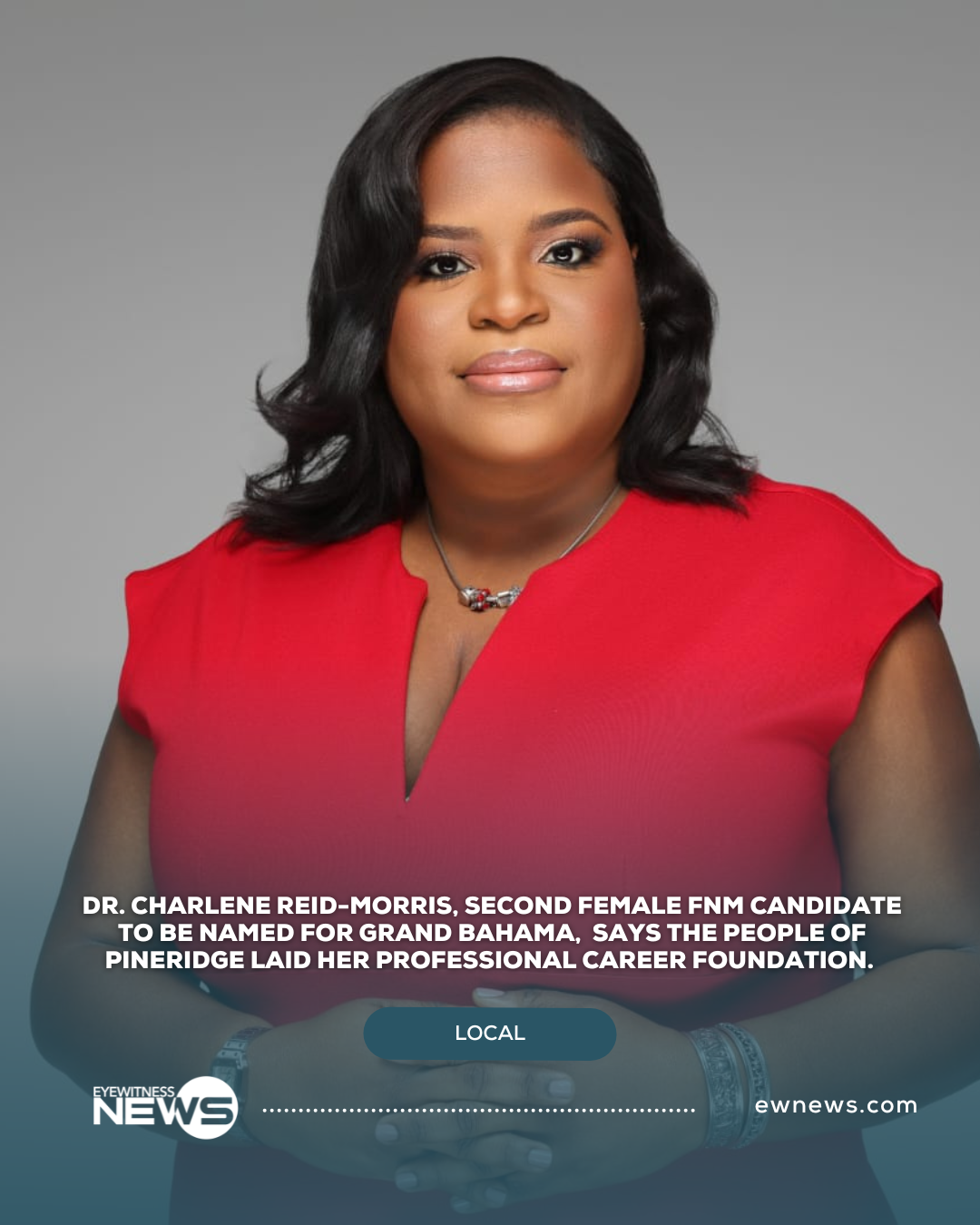 Dr. Charlene Reid-Morris, Second Female FNM Candidate To Be Named For Grand Bahama,  says the People of Pineridge Laid Her Professional Career Foundation.