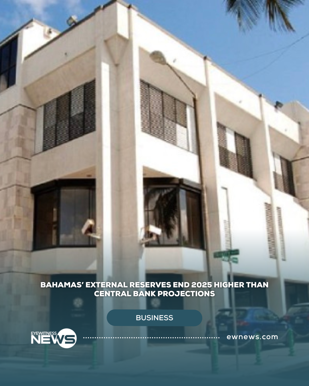 Bahamas’ external reserves end 2025 higher than Central Bank projections