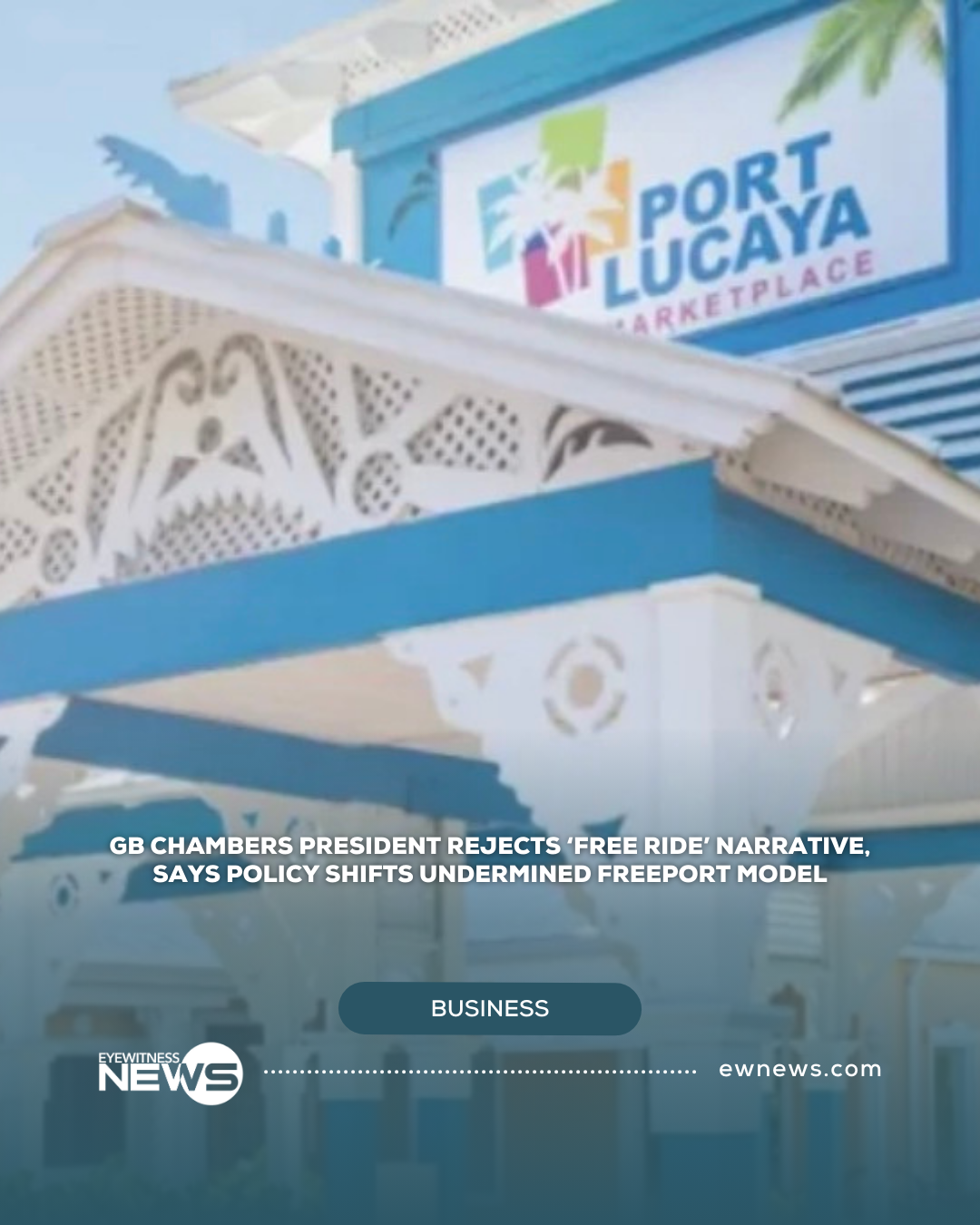 GB Chambers president rejects ‘free ride’ narrative, says policy shifts undermined Freeport model