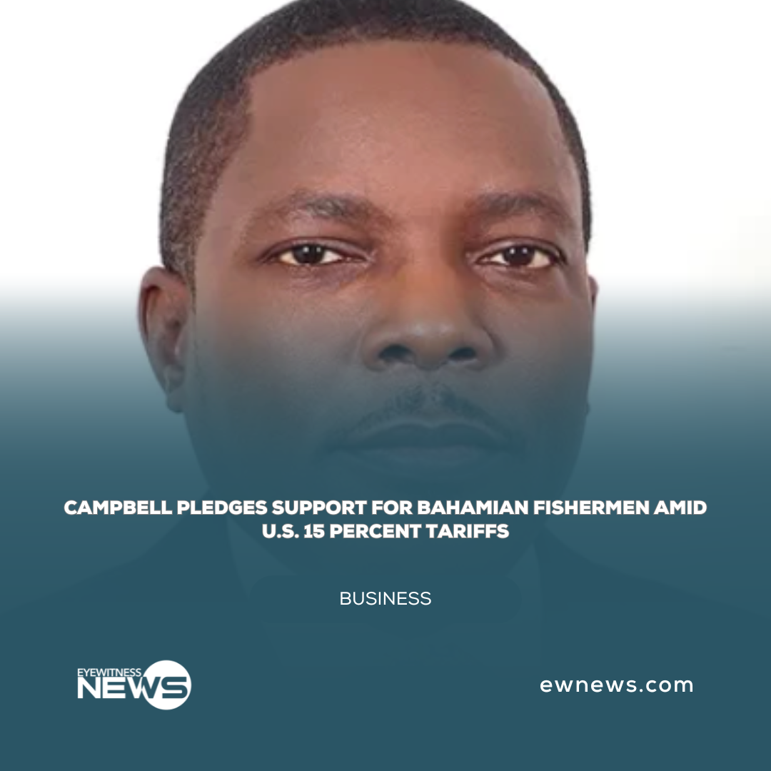 Campbell pledges support for Bahamian fishermen amid U.S. 15 percent tariffs