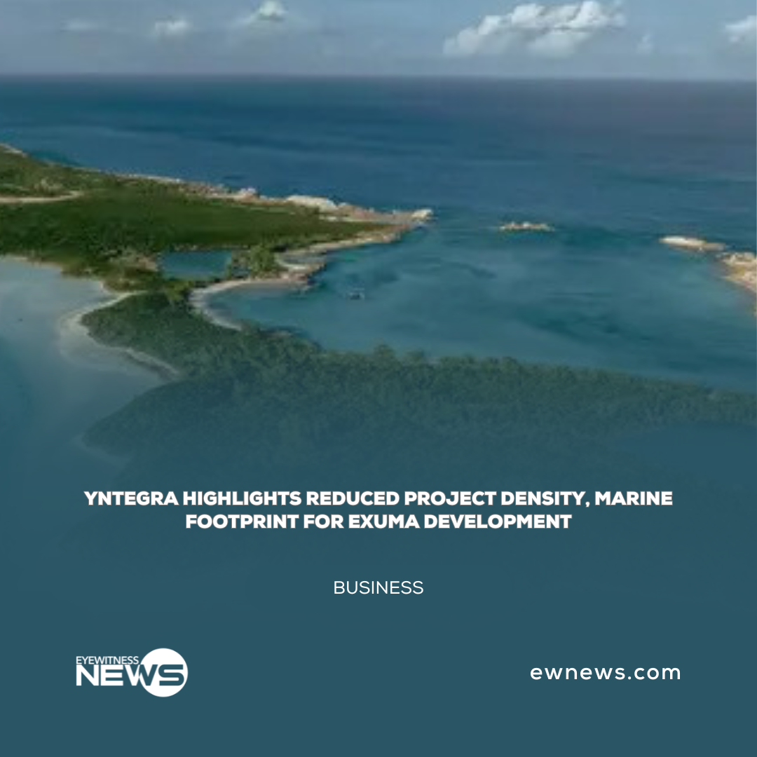 Yntegra highlights reduced project density, marine footprint for Exuma development