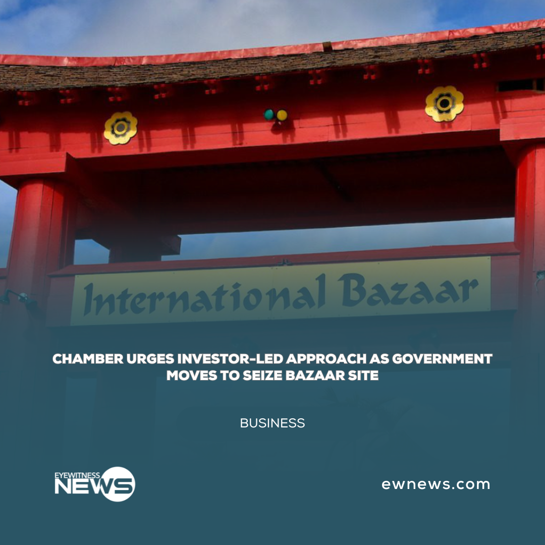 Chamber urges investor-led approach as Government moves to seize Bazaar site