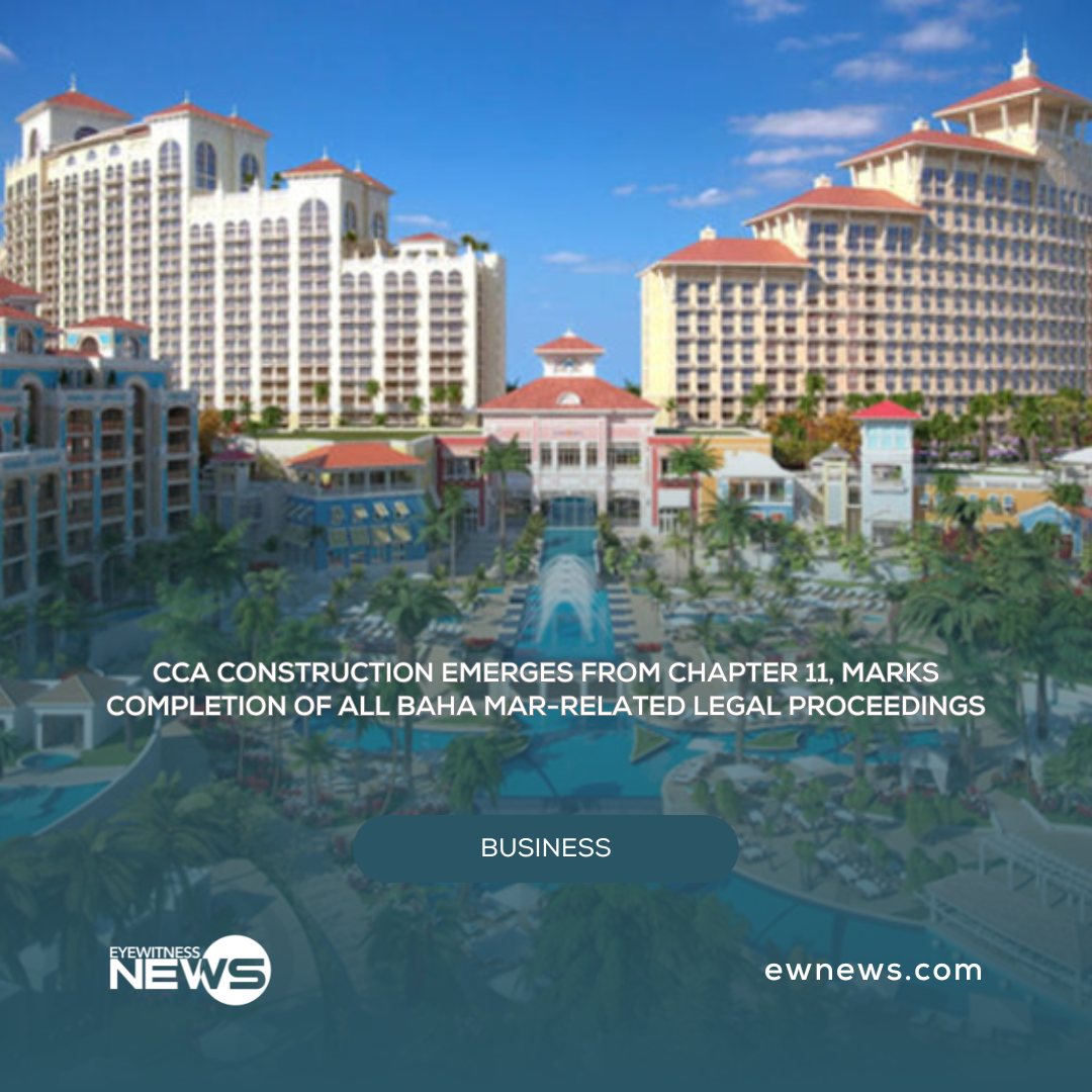 CCA Construction emerges from Chapter 11, marks completion of all Baha Mar-related legal proceedings