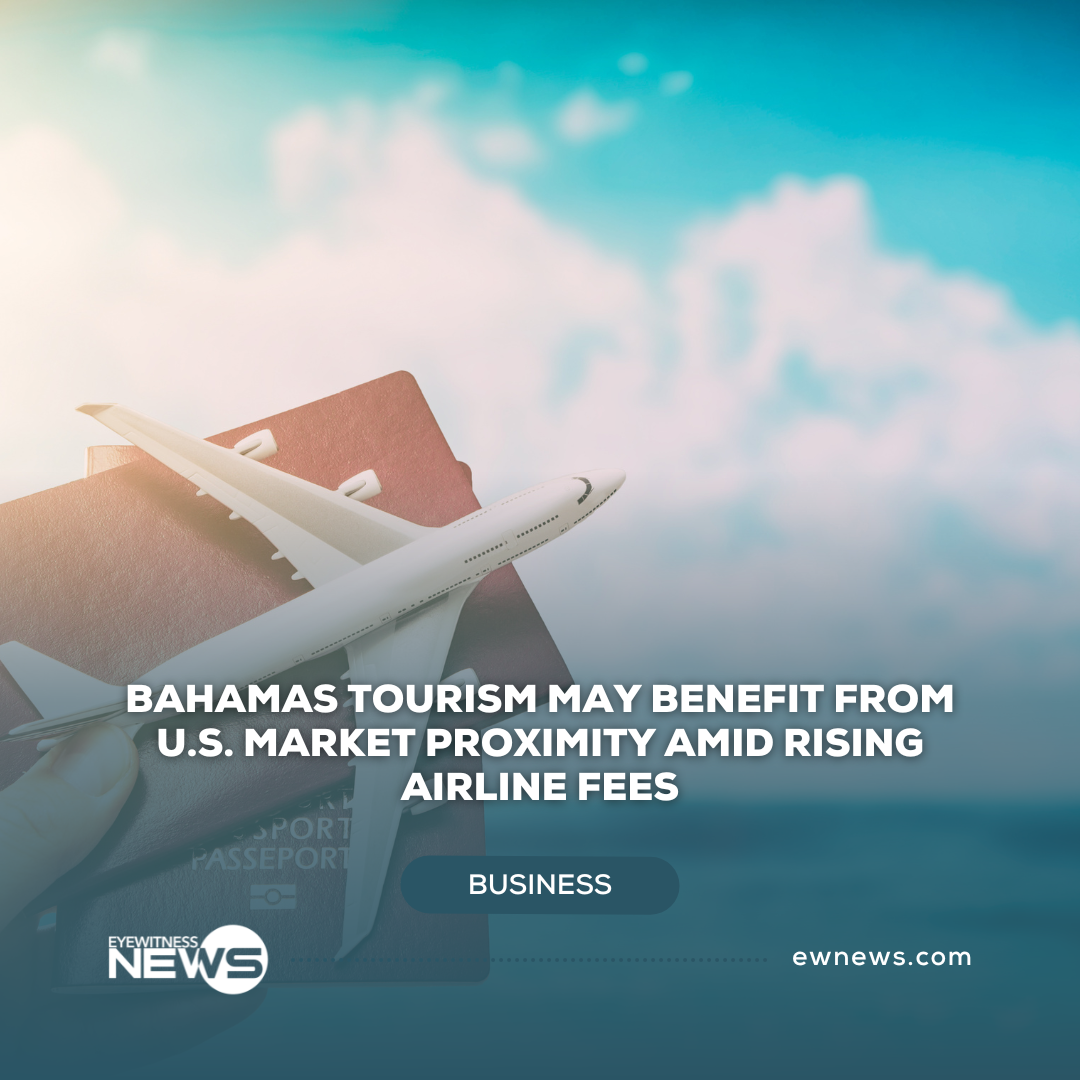 Bahamas tourism may benefit from U.S. market proximity amid rising airline fees
