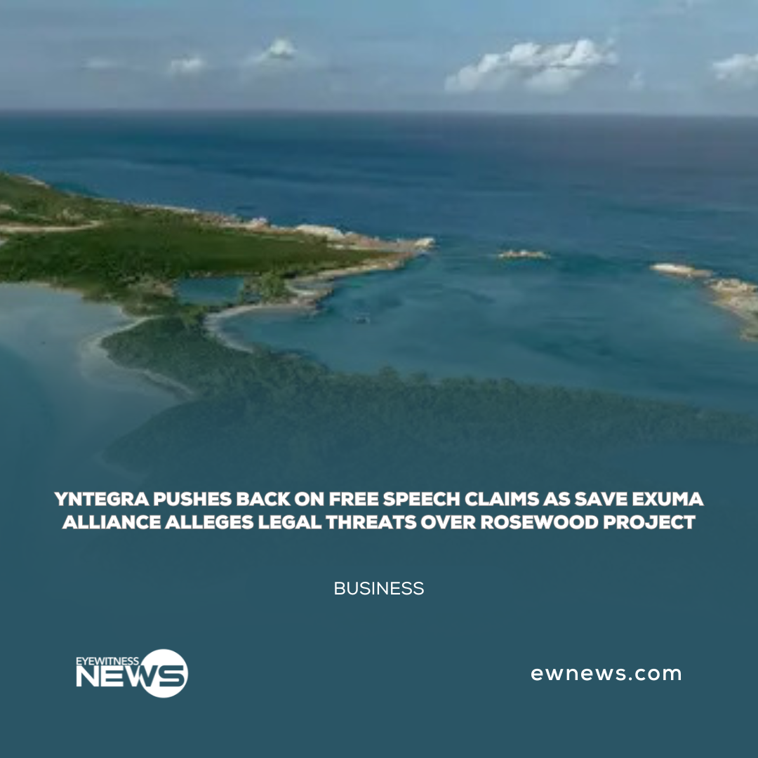 Yntegra pushes back on free speech claims as Save Exuma Alliance alleges legal threats over Rosewood project