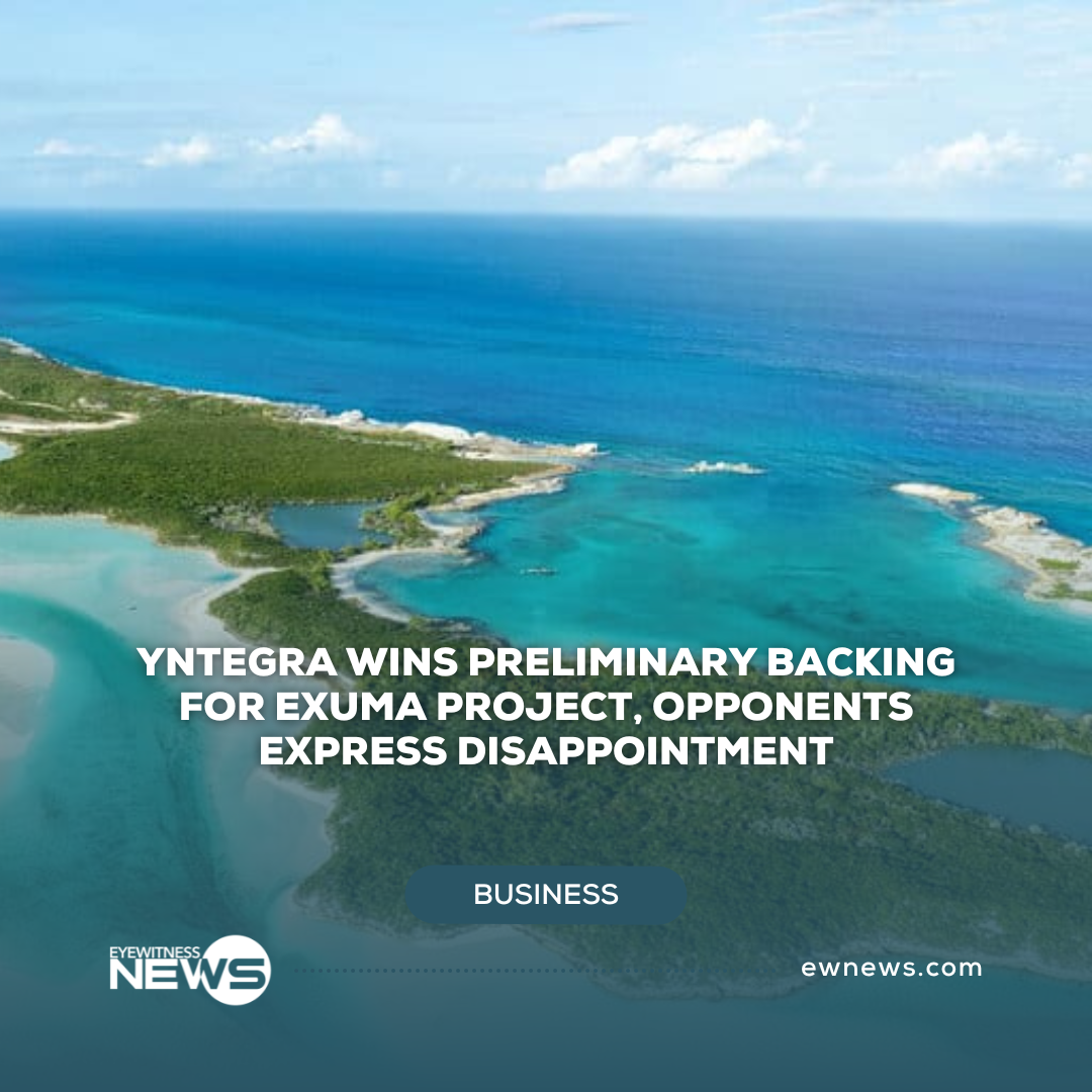 Yntegra wins preliminary backing for Exuma project, opponents express disappointment