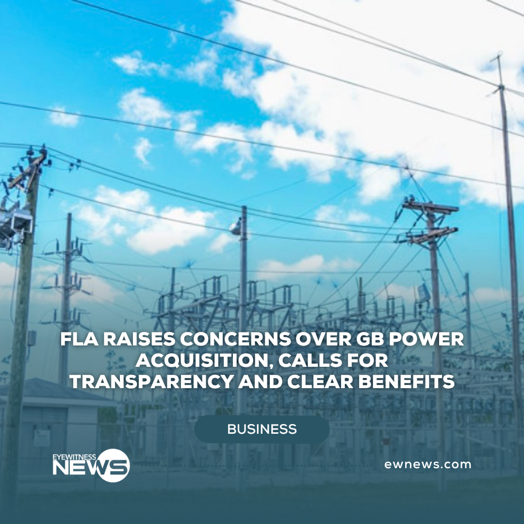 FLA raises concerns over GB Power Company acquisition, calls for transparency and clear benefits