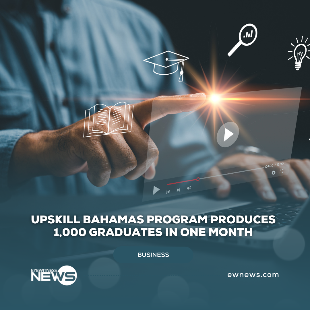 Upskill Bahamas program produces 1,000 graduates in one month