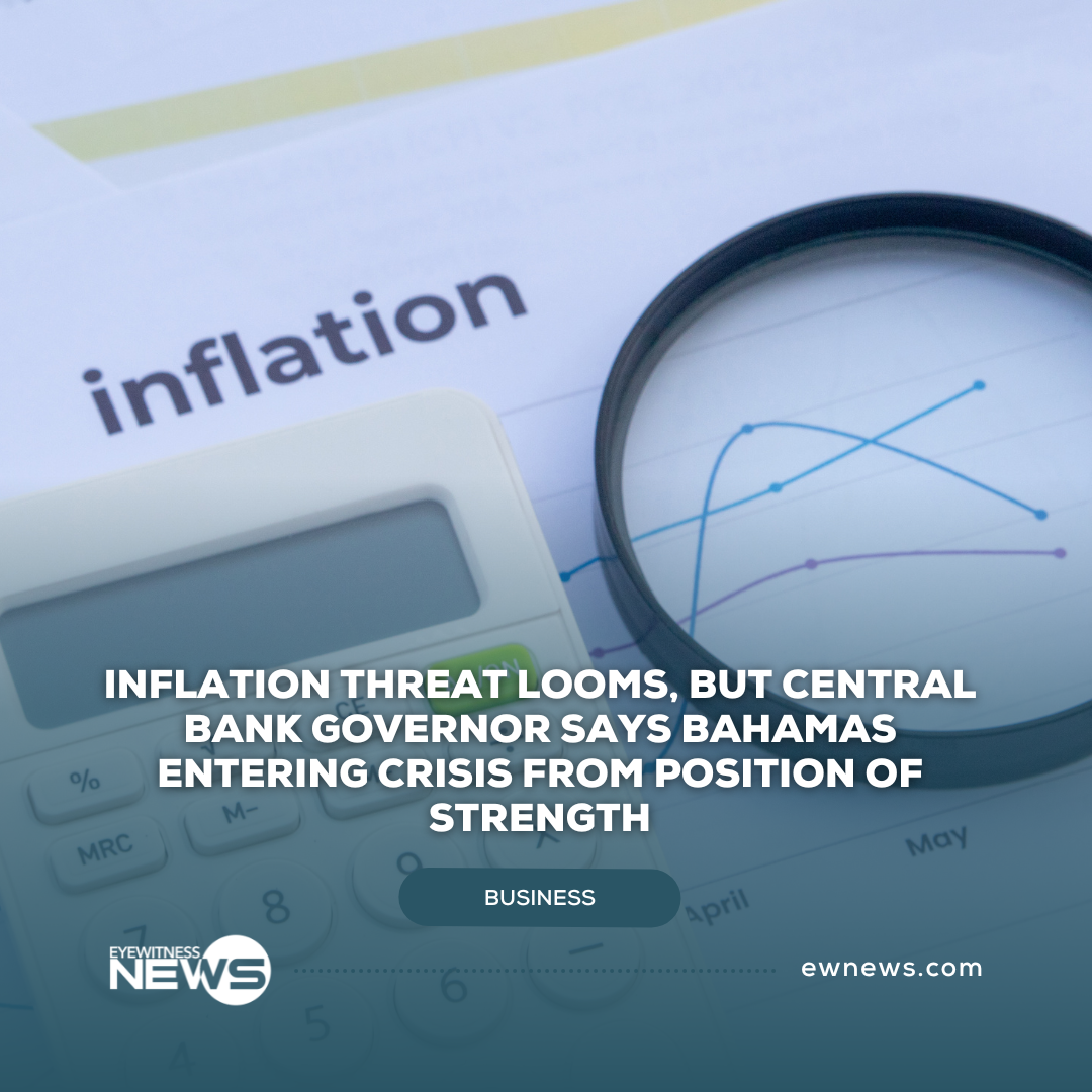 Inflation threat looms, but Central Bank Governor says Bahamas entering crisis from position of strength