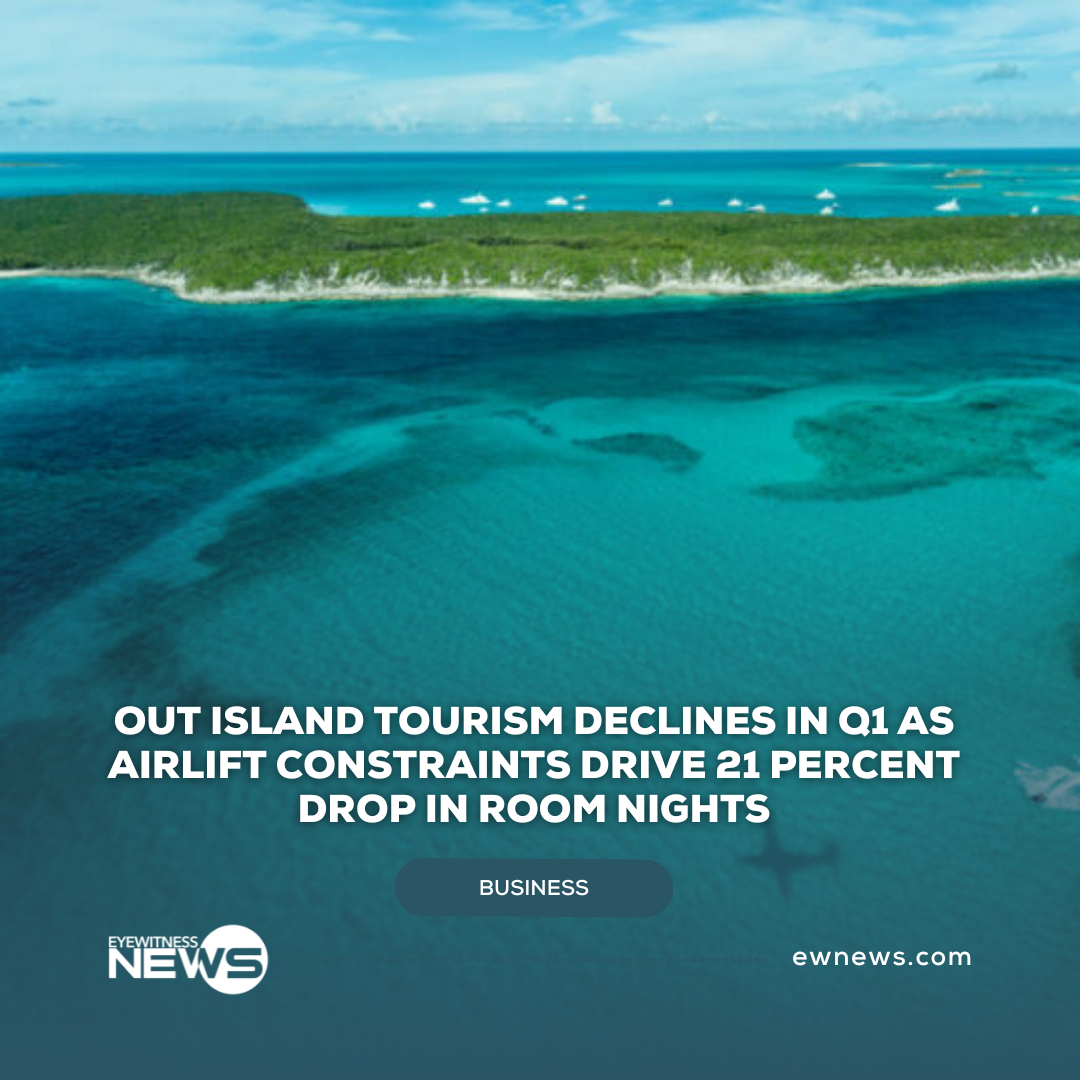 Out island tourism declines in Q1 as airlift constraints drive 21 percent drop in room nights