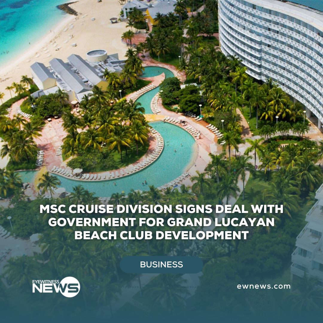 MSC cruise division signs deal with government for Grand Lucayan Beach Club development