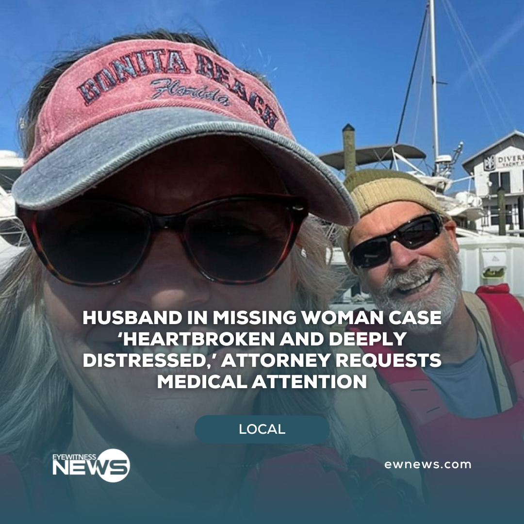 Husband in missing woman case ‘heartbroken and deeply distressed,’ attorney requests medical attention