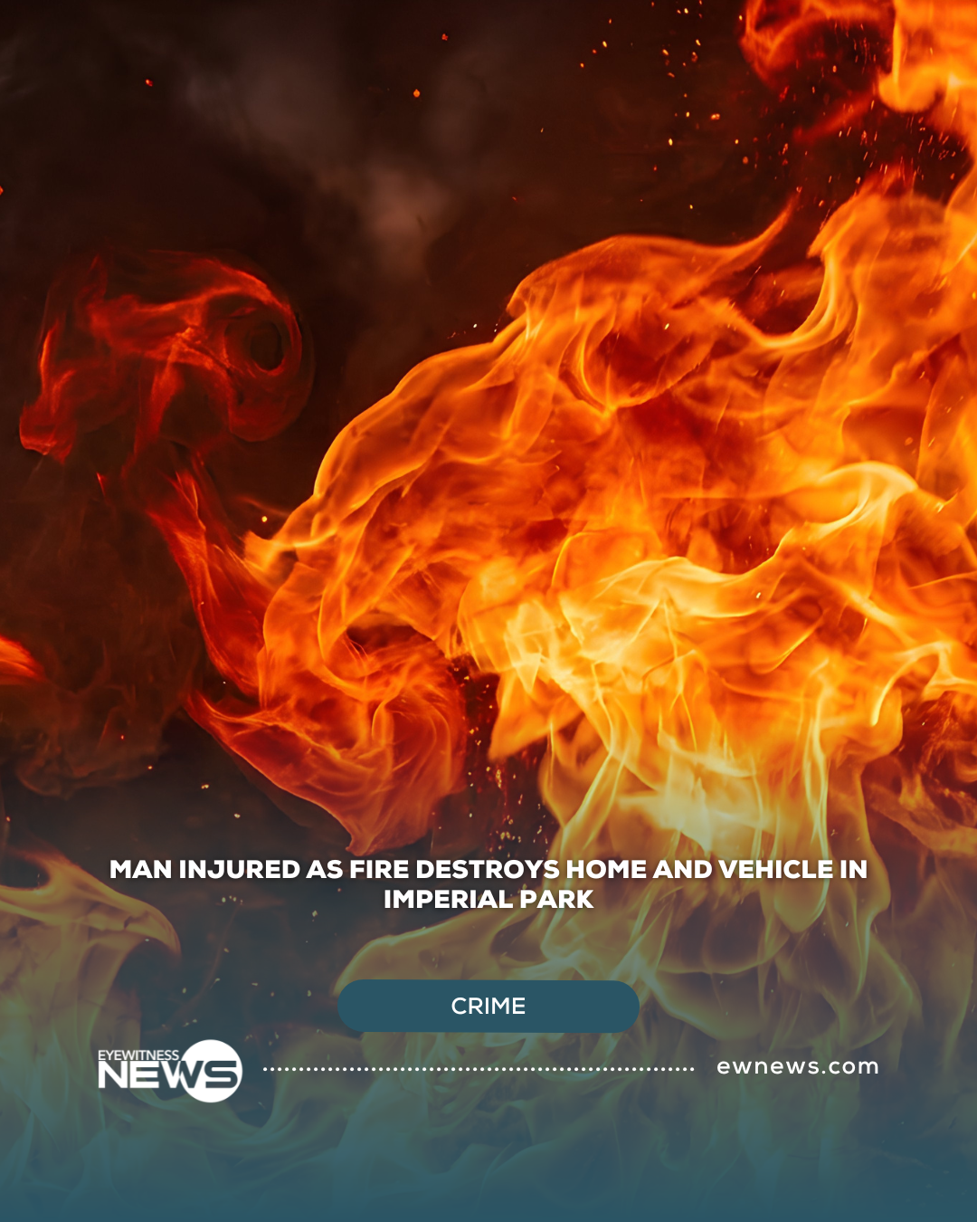 Man injured as fire destroys home and vehicle in Imperial Park