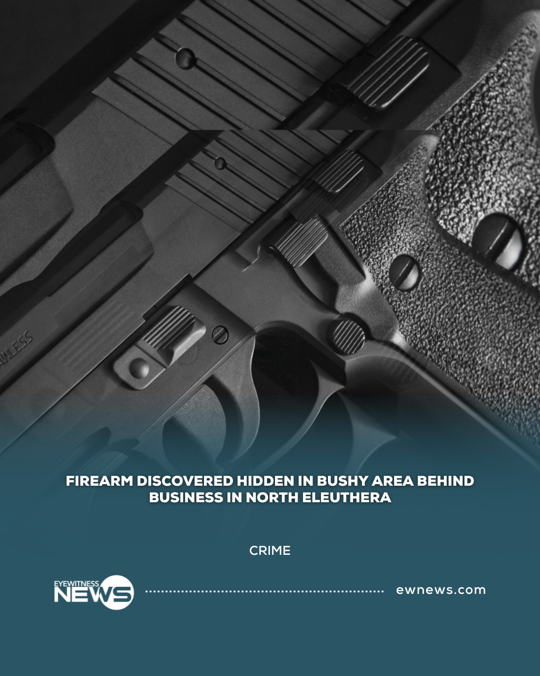 Firearm discovered hidden in bushy area behind business in North Eleuthera