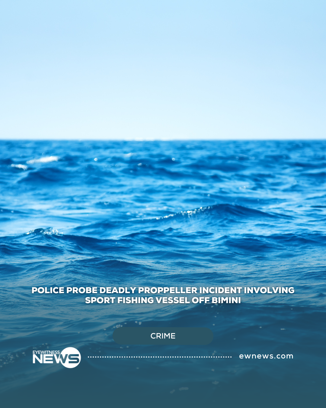 Police probe deadly propeller incident involving sport fishing vessel off Bimini