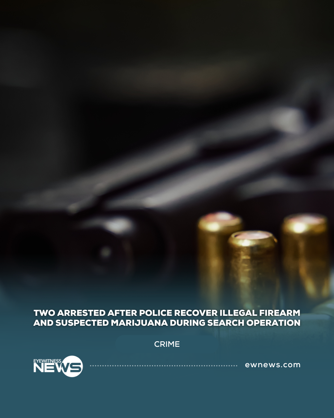 Two arrested after police recover illegal firearm and suspected marijuana during search operation