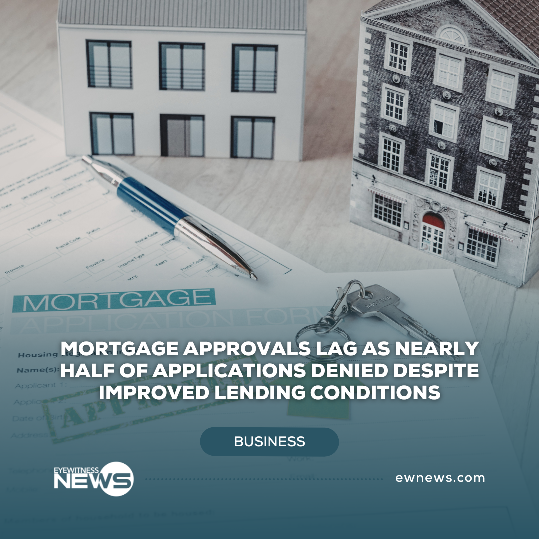 Mortgage approvals lag as nearly half of applications denied despite improved lending conditions