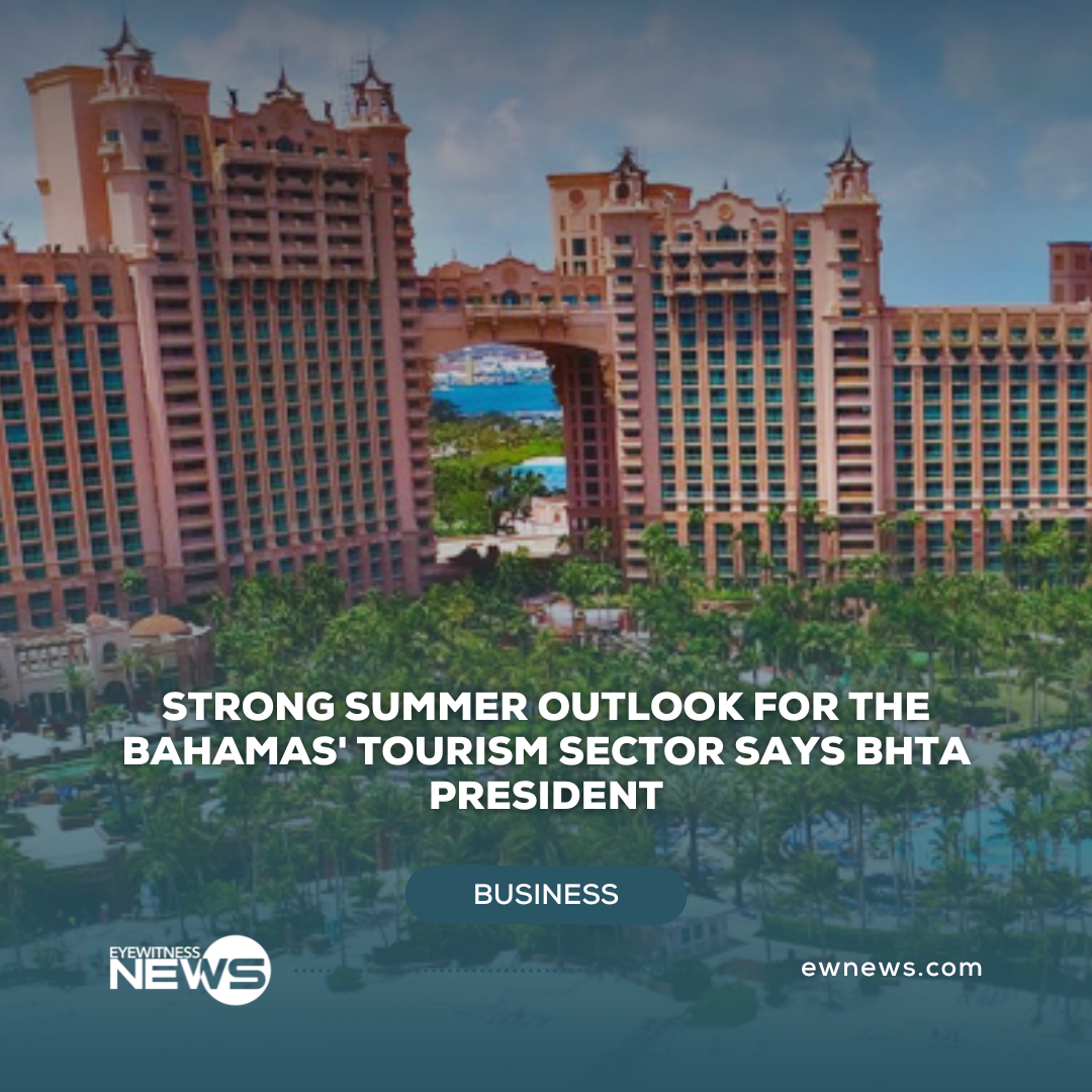 Strong summer outlook for The Bahamas’ tourism sector says BHTA president