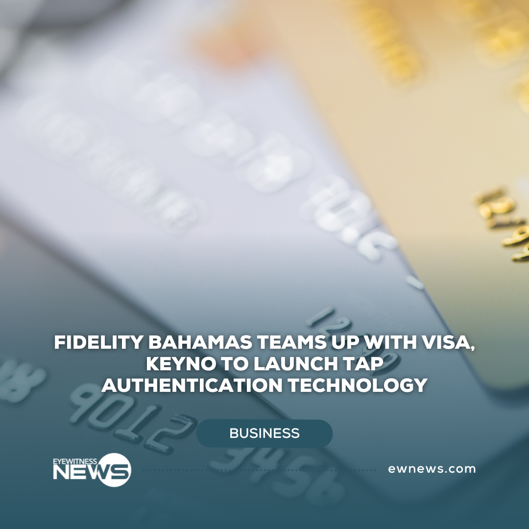 Fidelity Bahamas teams up with Visa, Keyno to launch tap authentication technology
