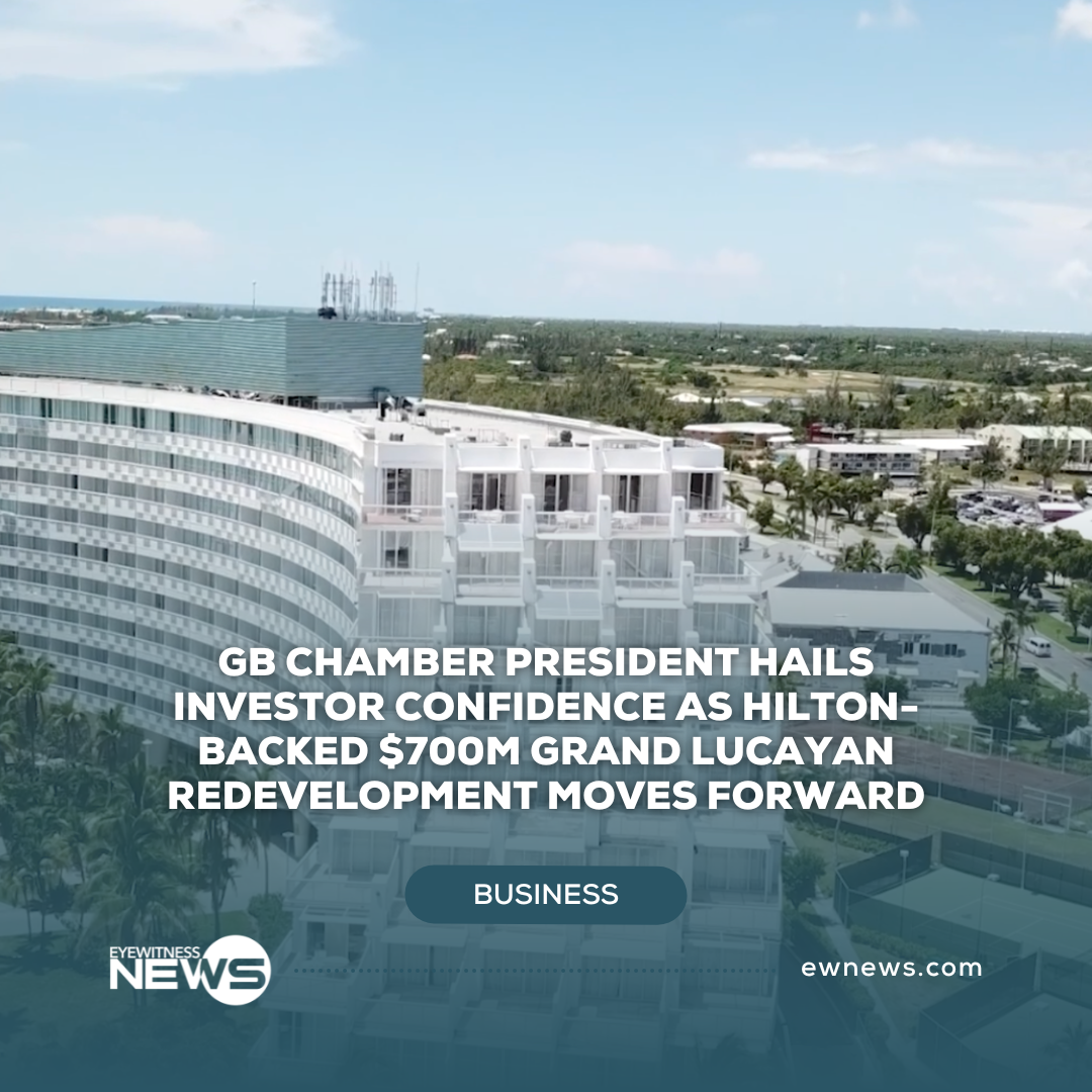 Grand Bahama Chamber president hails investor confidence as Hilton-backed $700M Lucayan redevelopment moves forward