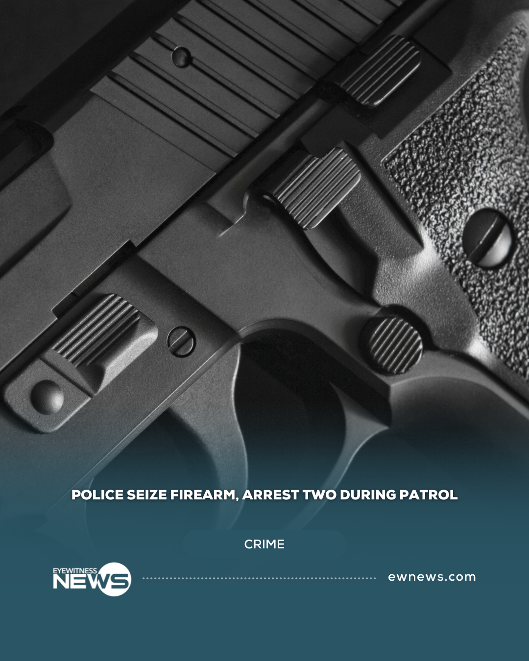 Police seize firearm, arrest two during patrol
